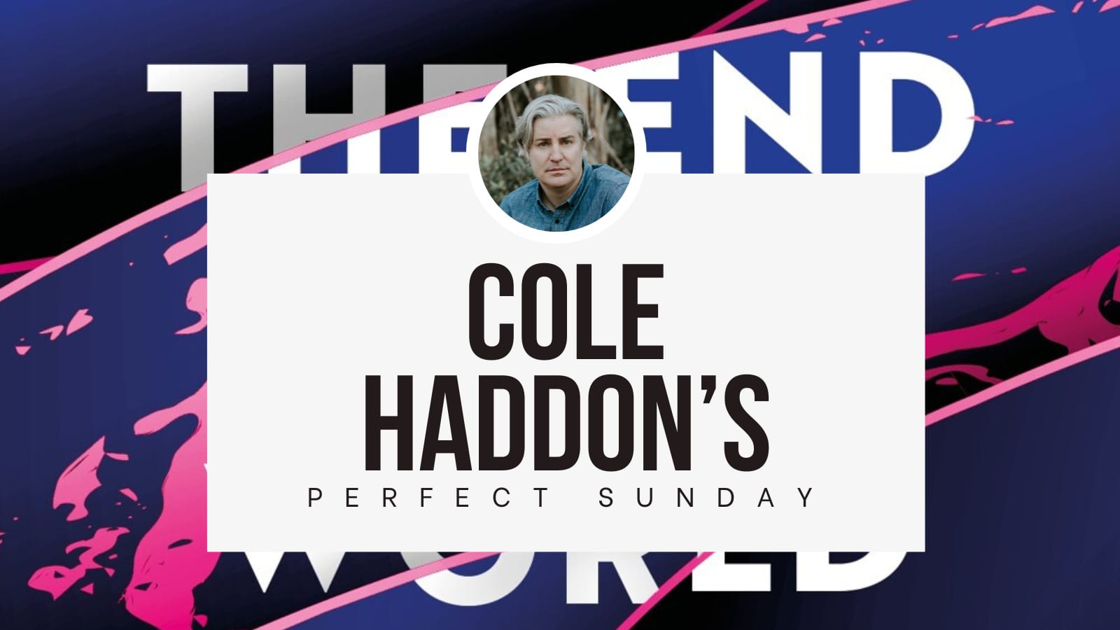 A perfect Sunday with... Cole Haddon