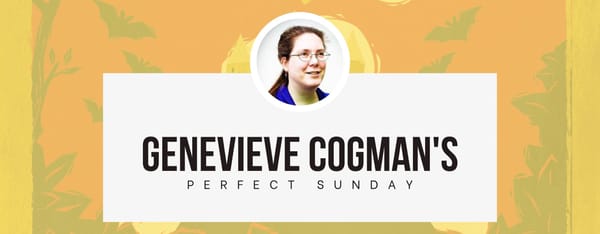 A perfect Sunday with... Genevieve Cogman