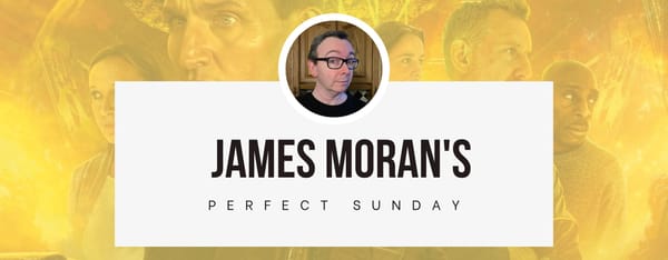 A perfect Sunday with... James Moran