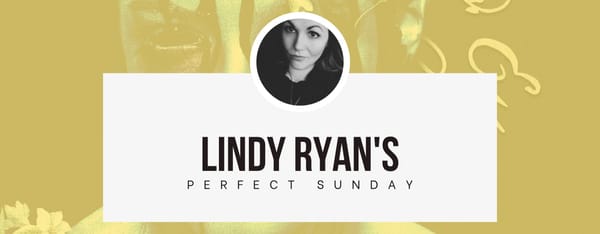 A perfect Sunday with... Lindy Ryan