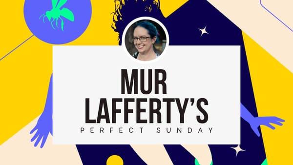 A perfect Sunday with... Mur Lafferty